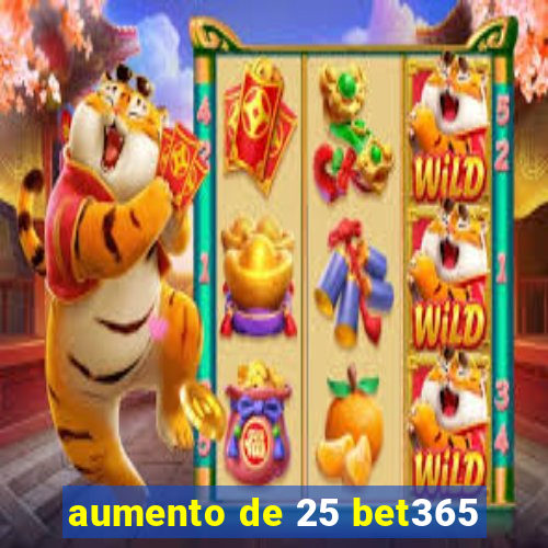 aumento de 25 bet365